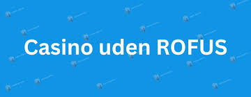 Spil Casino Uden Om ROFUS En Guide til Alternativer 1701094408